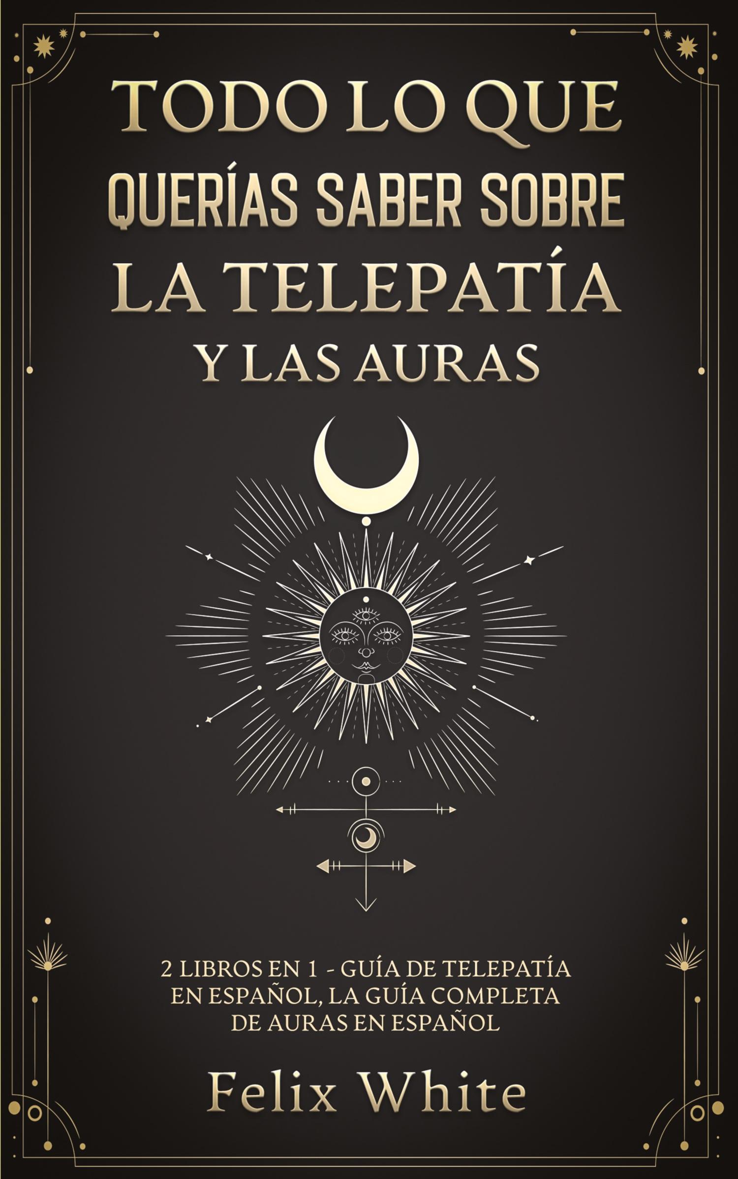 Cover: 9781646945061 | Todo lo que Querías Saber Sobre la Telepatía y las Auras | Felix White