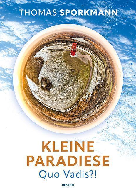 Cover: 9783991467014 | Kleine Paradiese - Quo Vadis?! | Thomas Sporkmann | Taschenbuch | 2024