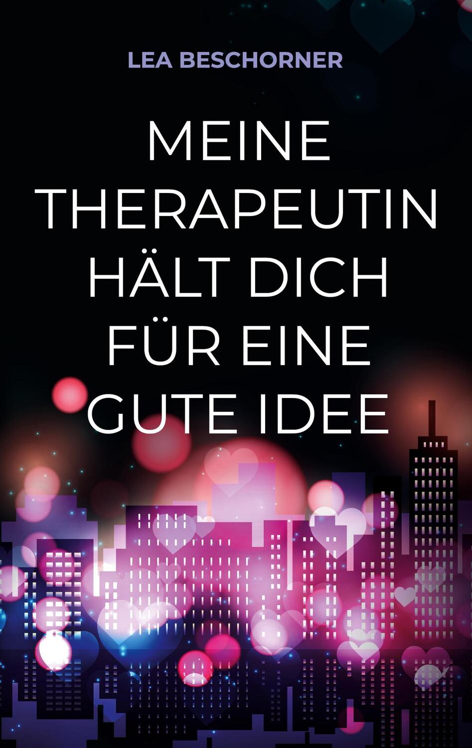 Cover: 9783751950589 | Meine Therapeutin hält dich für eine gute Idee | Lea Beschorner | Buch