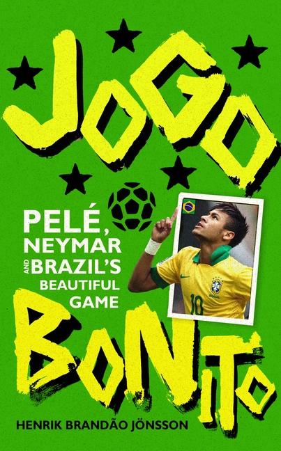 Cover: 9780224099899 | Jogo Bonito: Pele, Neymar and Brazil's Beautiful Game | Jonsson | Buch