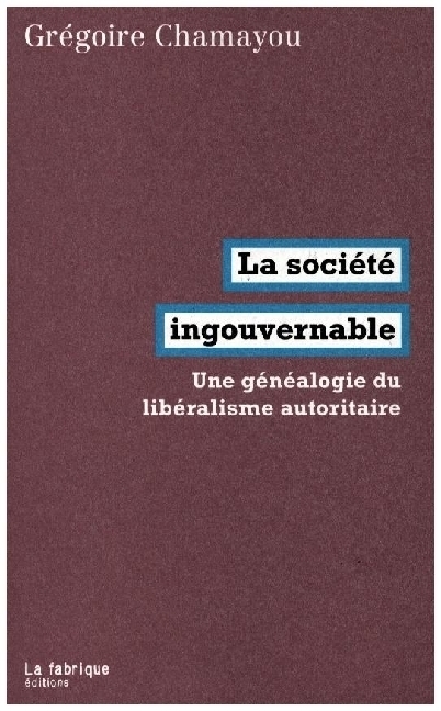 Cover: 9782358721691 | LA SOCIETE INGOUVERNABLE - UNE GENEALOGIE DU LIBERALISME AUTORITAIRE