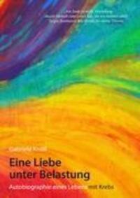 Cover: 9783844873900 | Eine Liebe unter Belastung | Autobiographie eines Lebens mit Krebs