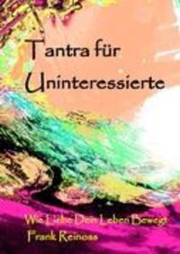 Cover: 9783848209934 | Tantra für Uninteressierte | Wie Liebe dein Leben bewegt | Reinoss