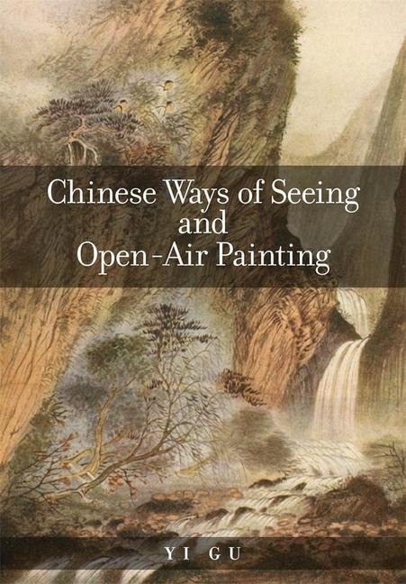 Cover: 9780674244450 | Chinese Ways of Seeing and Open-Air Painting | Yi Gu | Taschenbuch