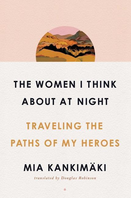 Cover: 9781982129194 | The Women I Think about at Night: Traveling the Paths of My Heroes