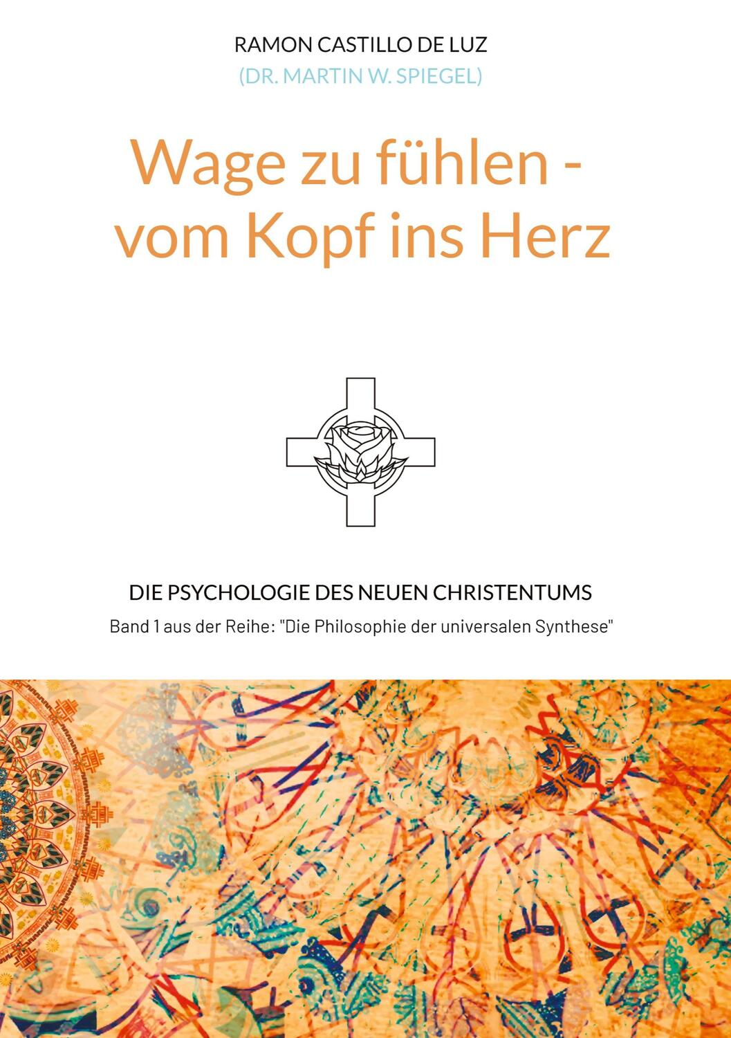 Cover: 9783347719644 | Wage zu fühlen - vom Kopf ins Herz | Ramon Castillo de Luz | Buch