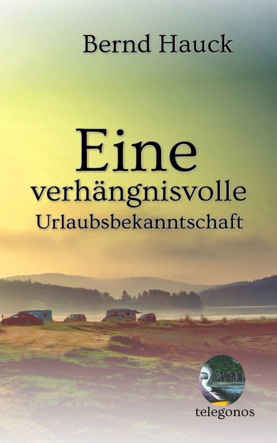 Cover: 9783946762270 | Eine verhängnisvolle Urlaubsbekanntschaft | Bernd Hauck | Taschenbuch