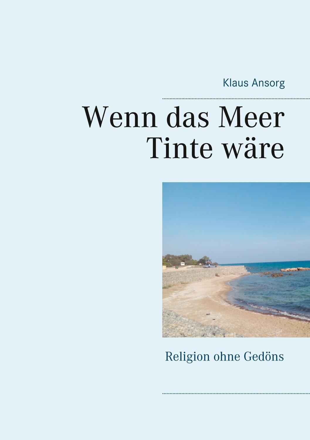 Cover: 9783749431847 | Wenn das Meer Tinte wäre | Religion ohne Gedöns | Klaus Ansorg | Buch