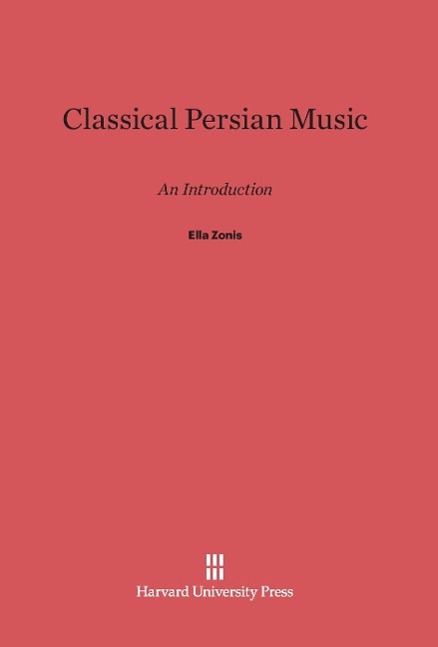 Cover: 9780674434936 | Classical Persian Music | An Introduction | Ella Zonis | Buch | 2014