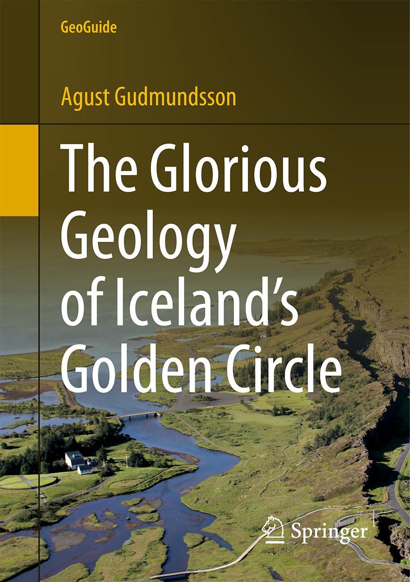 Cover: 9783319551517 | The Glorious Geology of Iceland's Golden Circle | Agust Gudmundsson