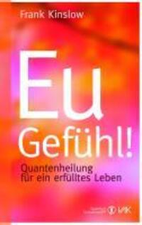 Cover: 9783867310826 | Eu-Gefühl! | Quantenheilung für ein erfülltes Leben | Frank Kinslow