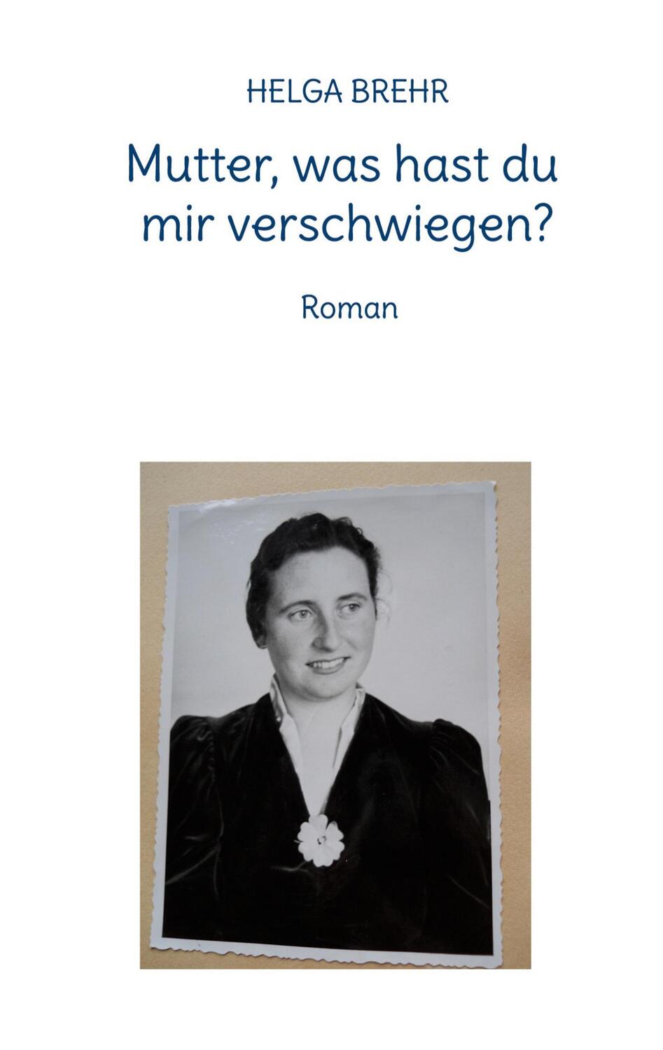 Cover: 9783756843718 | Mutter, was hast du mir verschwiegen? | Roman | Helga Brehr | Buch