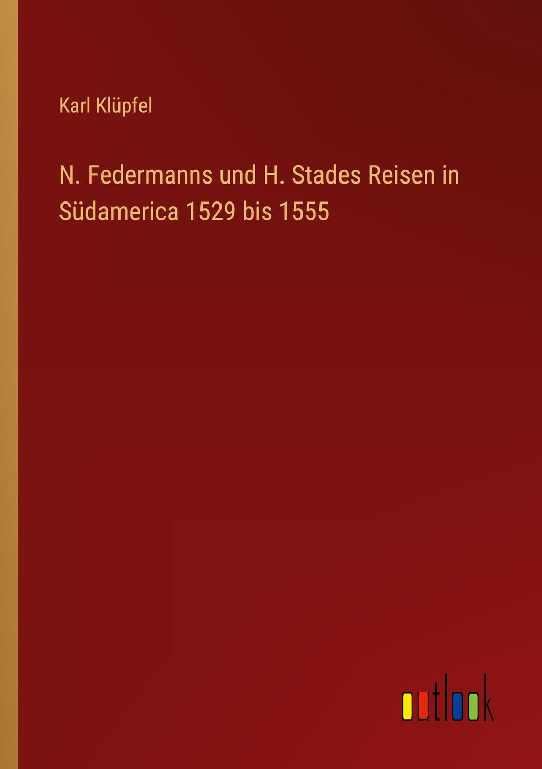 Cover: 9783368229207 | N. Federmanns und H. Stades Reisen in Südamerica 1529 bis 1555 | Buch