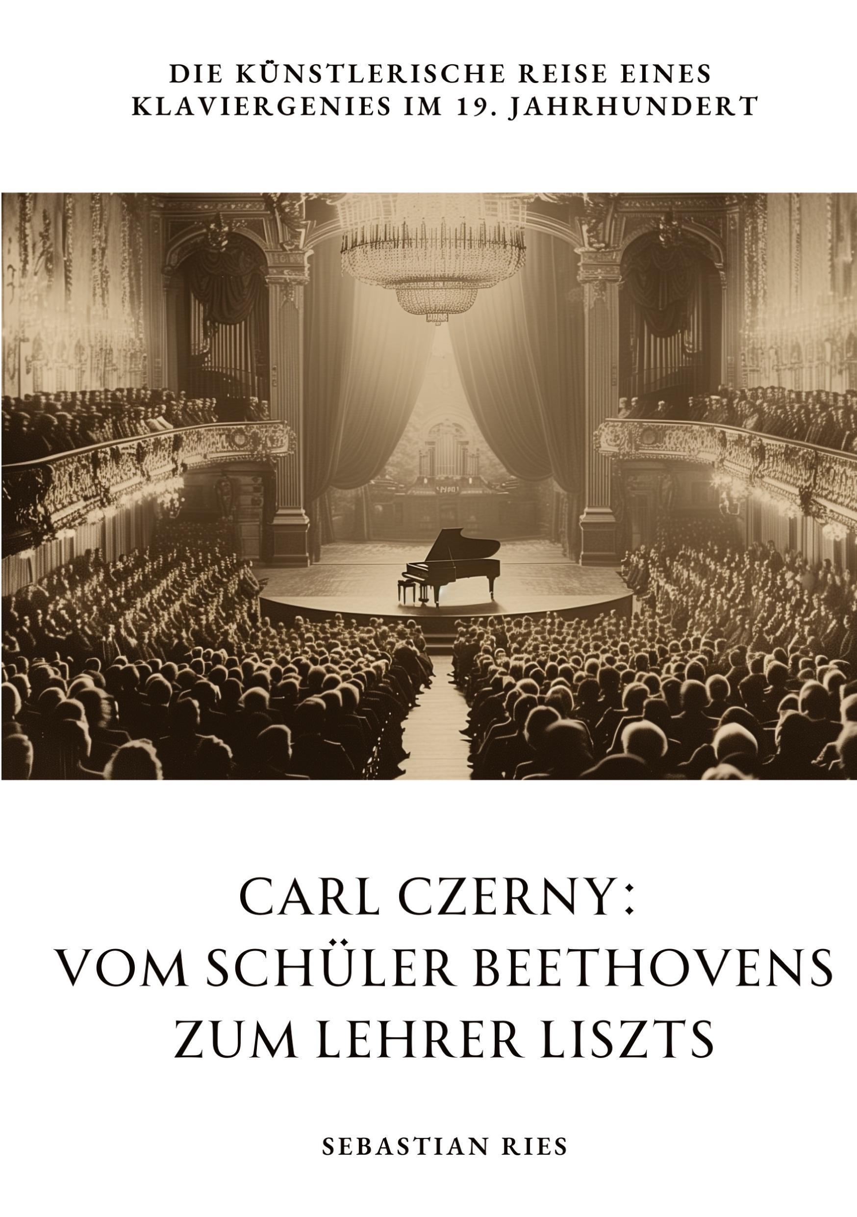 Cover: 9783384309518 | Carl Czerny: Vom Schüler Beethovens zum Lehrer Liszts | Sebastian Ries