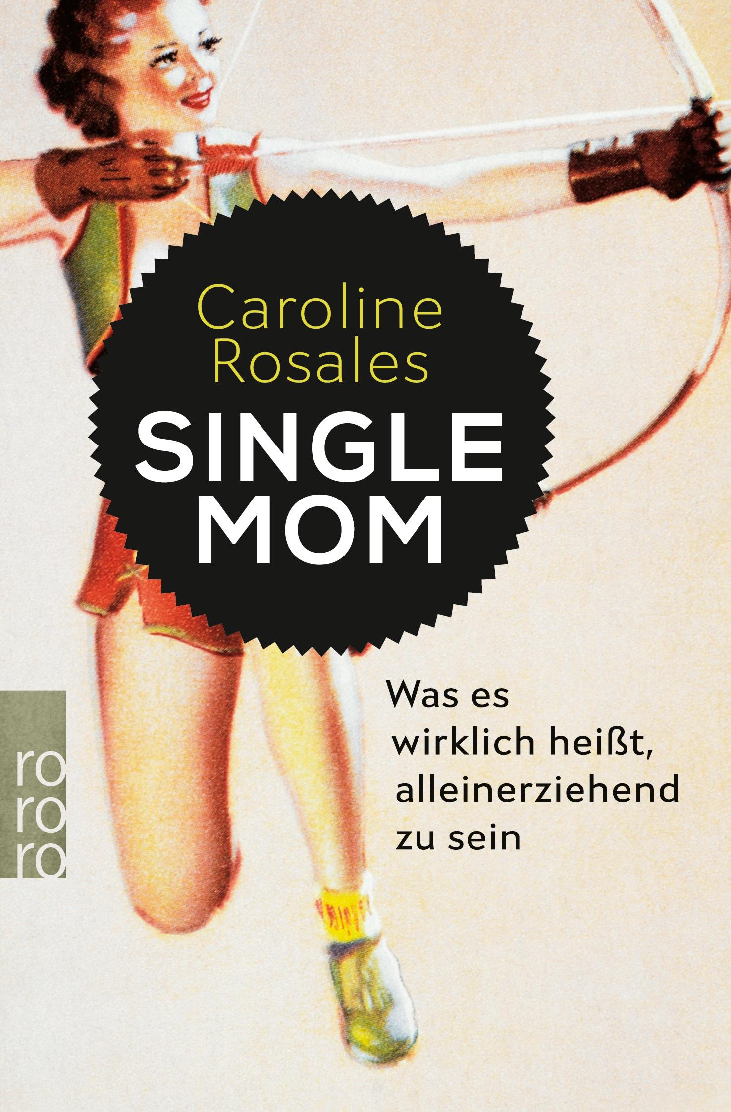 Cover: 9783499606649 | Single Mom | Was es wirklich heißt, alleinerziehend zu sein | Rosales