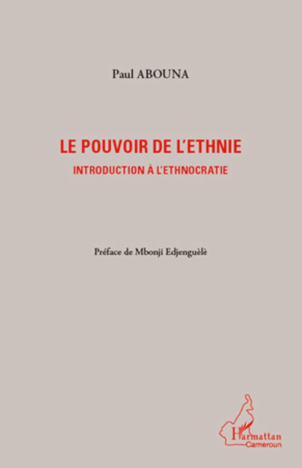 Cover: 9782296565777 | Le pouvoir de l'ethnie | Introduction à l'ethnocratie | Paul Abouna