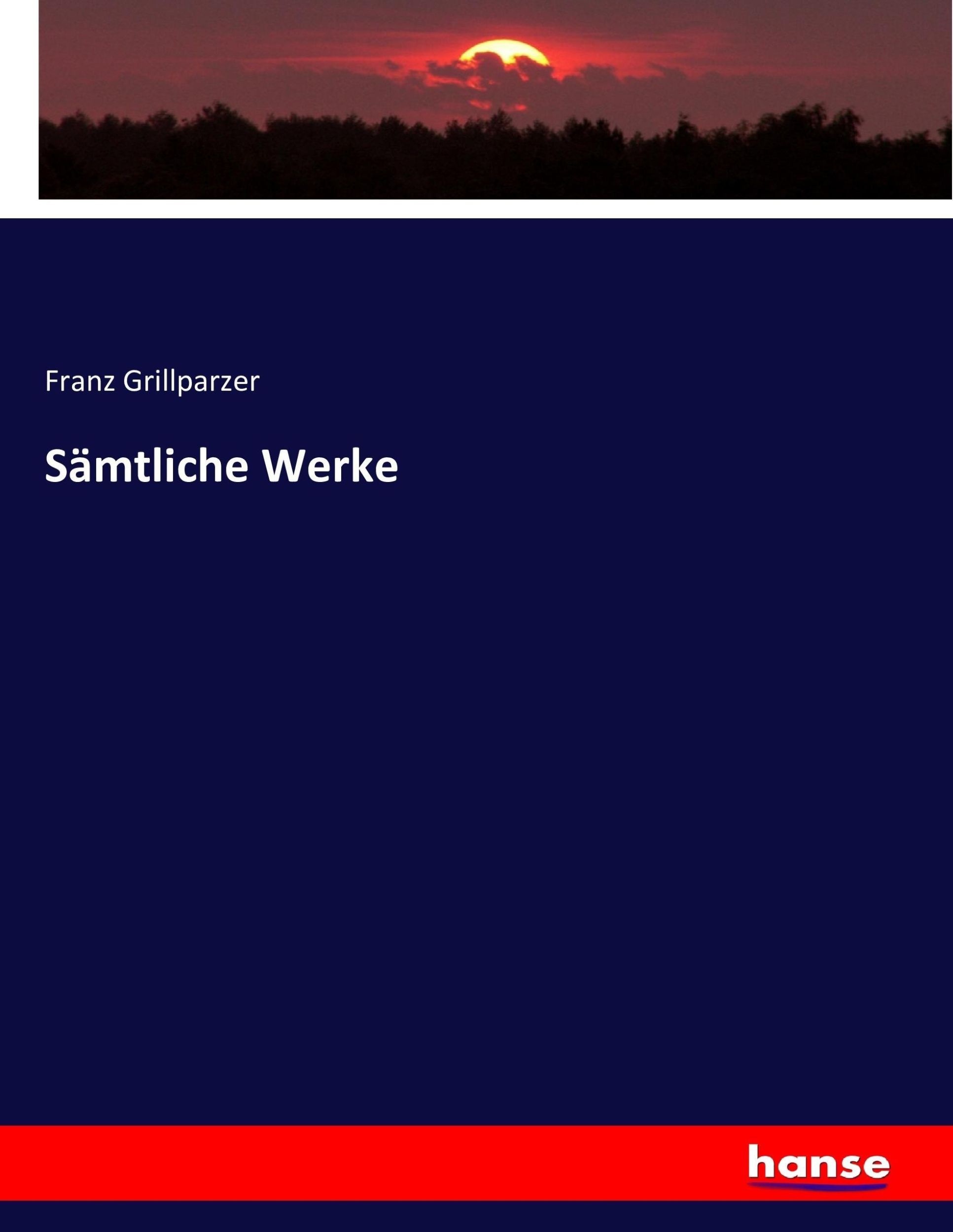 Cover: 9783743350694 | Sämtliche Werke | Franz Grillparzer | Taschenbuch | Paperback | 672 S.