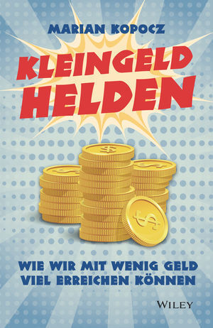 Cover: 9783527509560 | Kleingeldhelden | Wie wir mit wenig Geld viel erreichen können | Buch