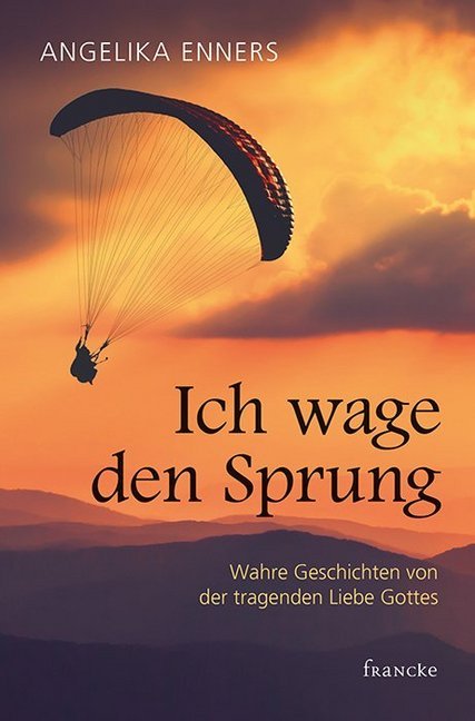 Cover: 9783963621611 | Ich wage den Sprung | Wahre Geschichten von der tragenden Liebe Gottes