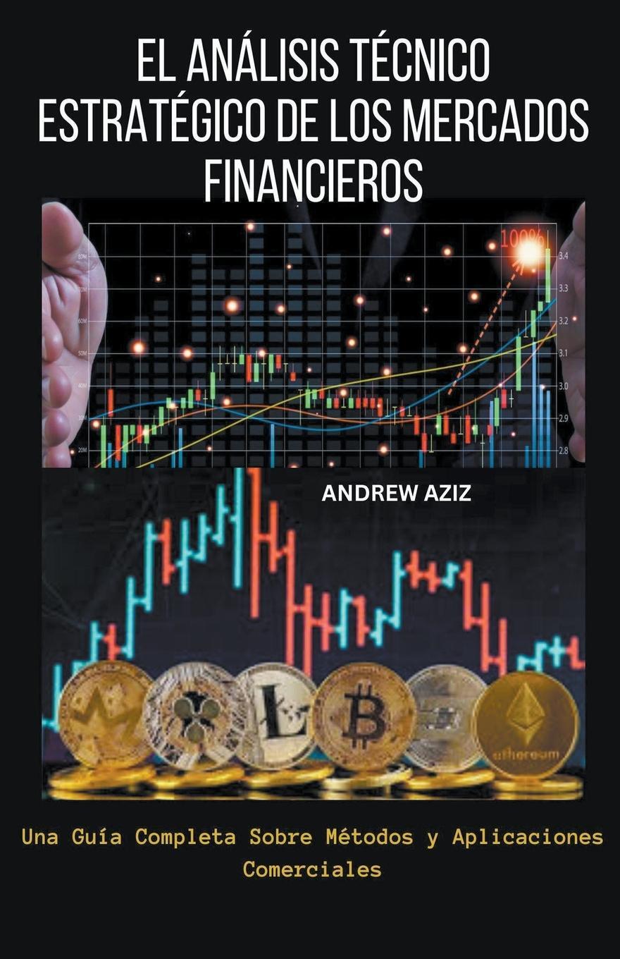 Cover: 9798224232956 | El Análisis Técnico Estratégico de los Mercados Financieros | Aziz