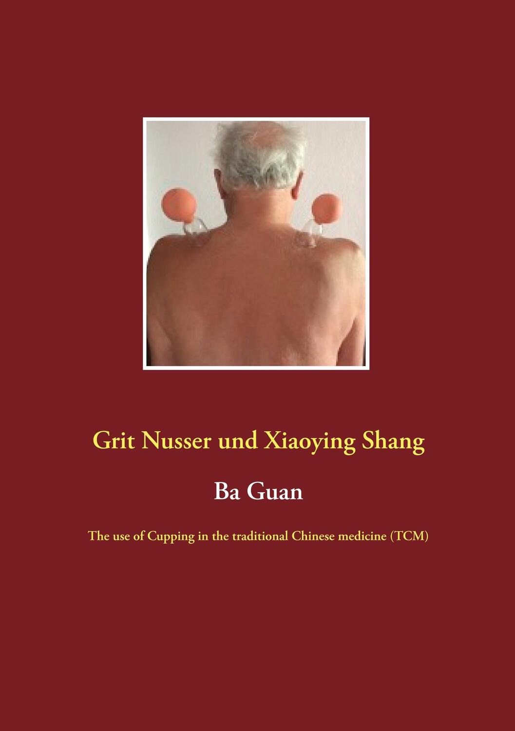 Cover: 9783752873016 | Ba Guan | The use of Cupping in the traditional Chinese medicine (TCM)