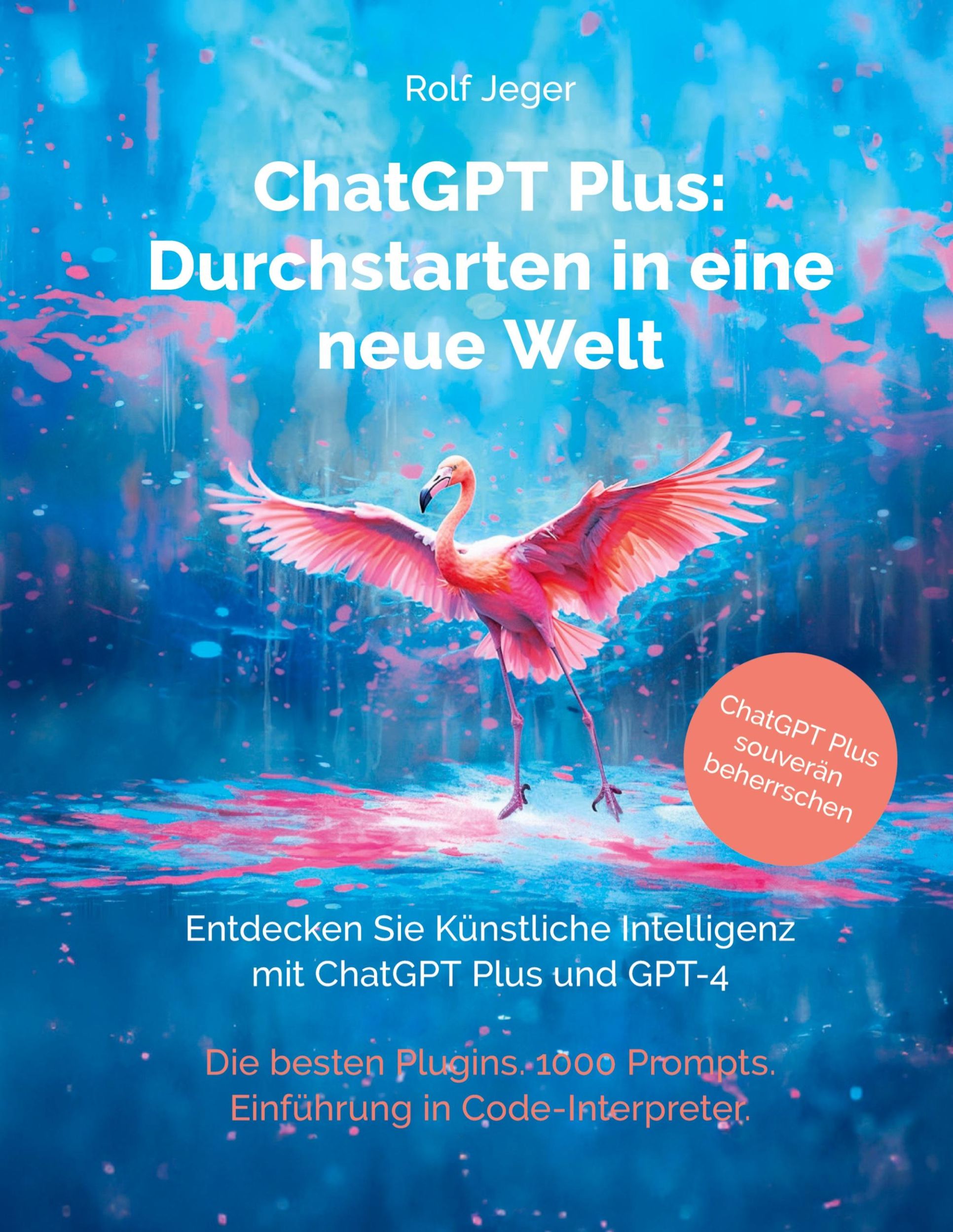 Cover: 9783907442210 | ChatGPT Plus: Durchstarten in eine neue Welt | Rolf Jeger | Buch