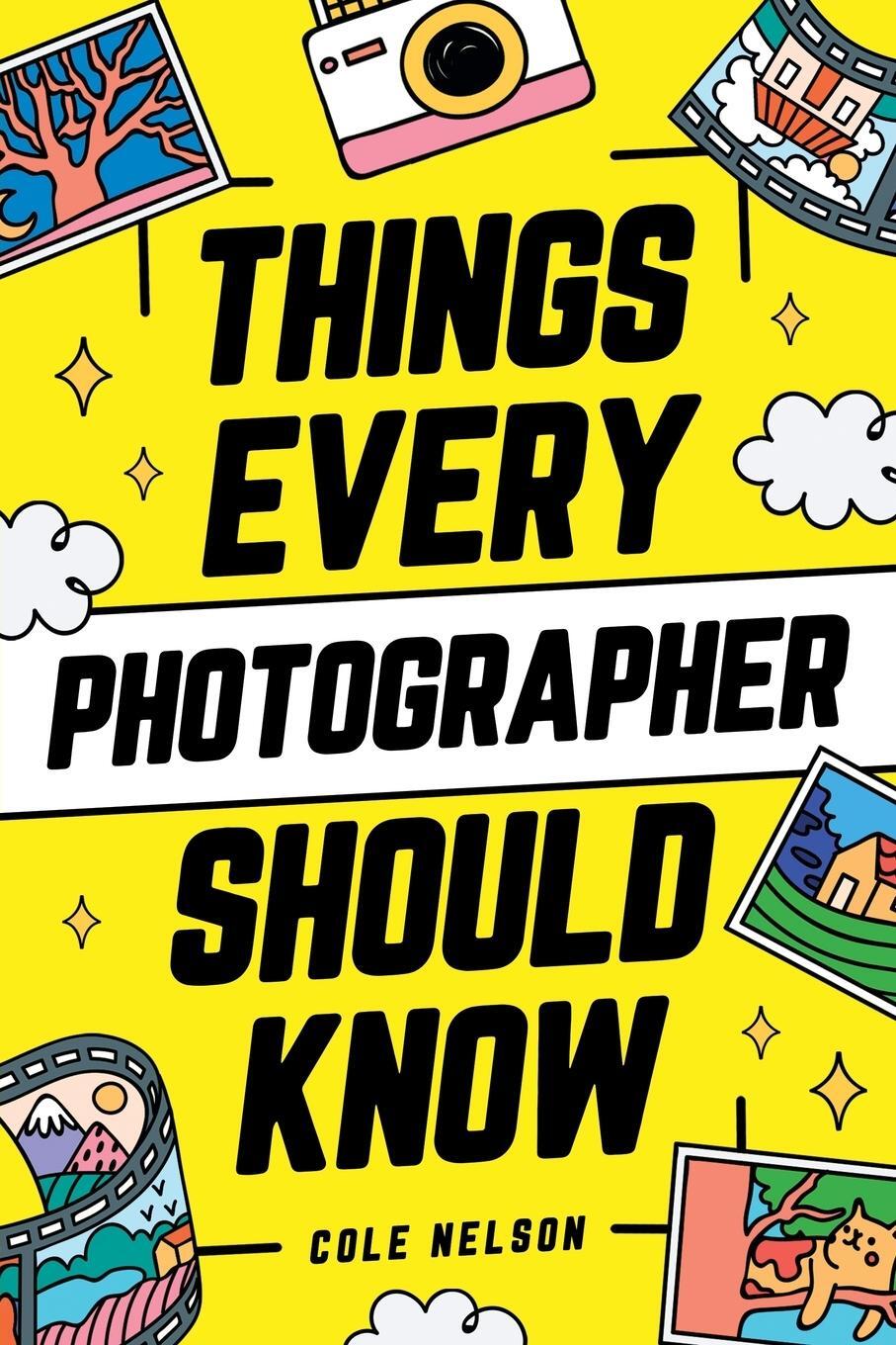 Cover: 9781951806538 | Things Every Photographer Should Know | Cole Nelson | Taschenbuch