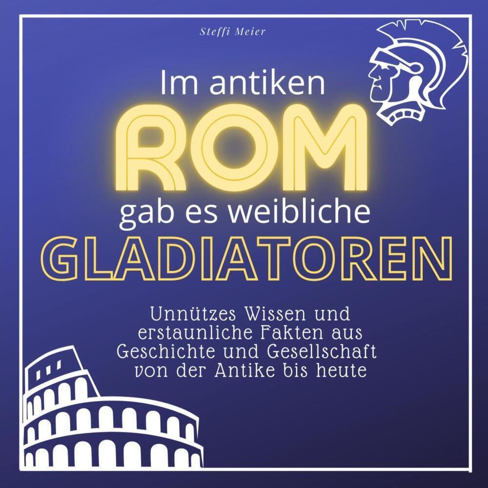 Cover: 9783750525719 | Im antiken Rom gab es weibliche Gladiatoren | Steffi Meier | Buch