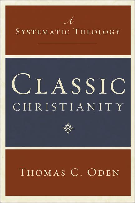 Cover: 9780061449710 | Classic Christianity | A Systematic Theology | Thomas C Oden | Buch