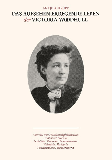 Cover: 9783038050407 | Das Aufsehen erregende Leben der Victoria Woodhull | Antje Schrupp