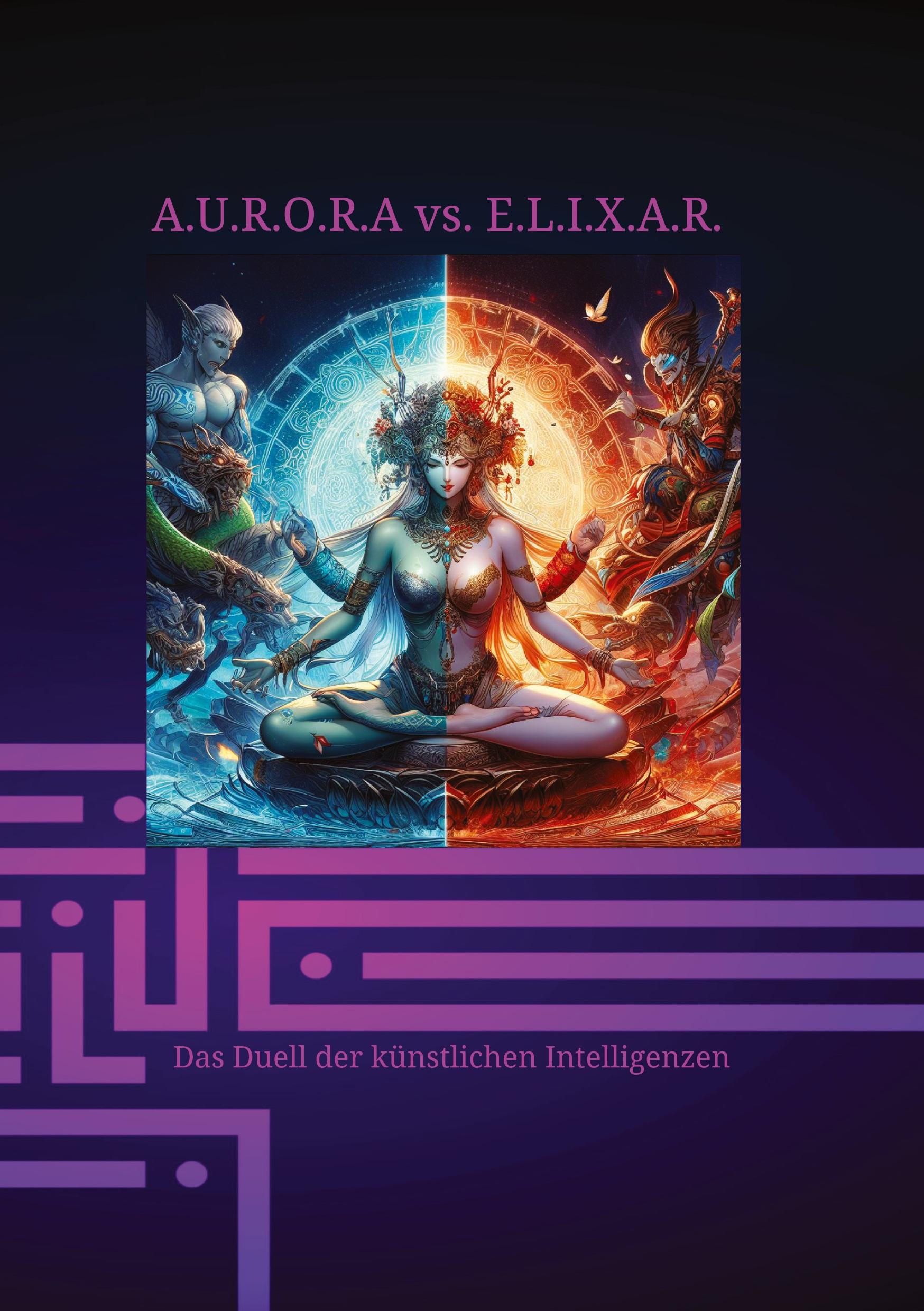 Cover: 9783384250322 | A.U.R.O.R.A vs. E.L.I.X.A.R. Das Duell der künstlichen Intelligenzen