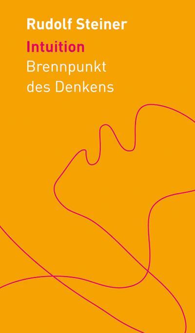 Cover: 9783727452994 | Intuition | Brennpunkt des Denkens | Rudolf Steiner | Buch | 200 S.