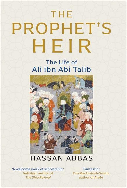 Cover: 9780300229455 | The Prophet`s Heir - The Life of Ali ibn Abi Talib | Hassan Abbas