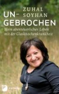 Cover: 9783843601450 | Ungebrochen | Mein abenteuerliches Leben mit der Glasknochenkrankheit