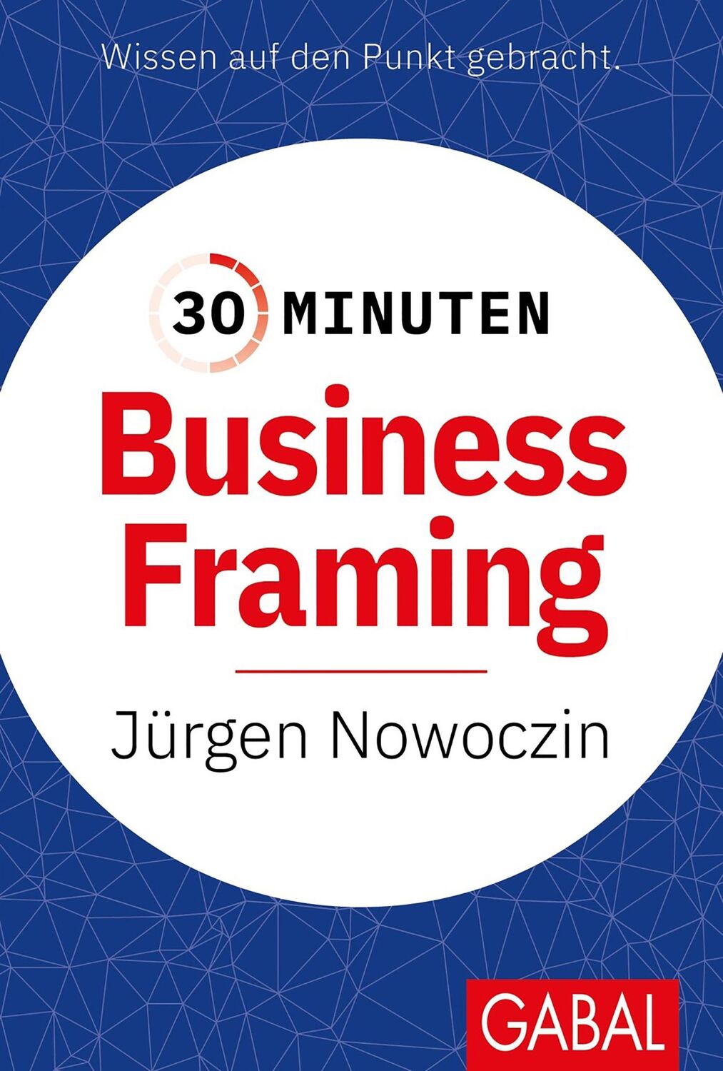 Cover: 9783967391749 | 30 Minuten Business Framing | Jürgen Nowoczin | Taschenbuch | 96 S.