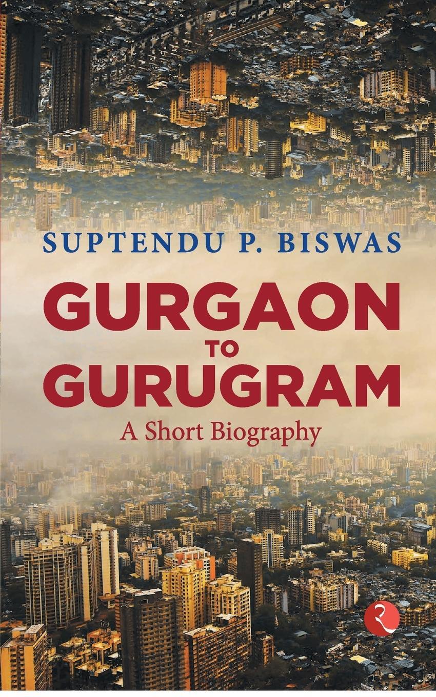 Cover: 9789390356409 | Gurgaon to Gurugram | Suptendu P. Biswas | Taschenbuch | Paperback