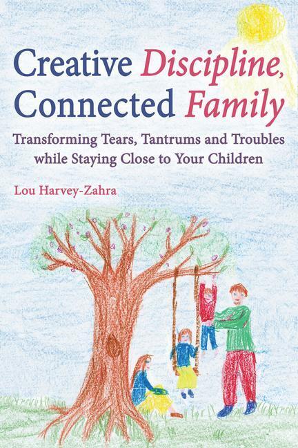 Cover: 9781782502135 | Creative Discipline, Connected Family | Lou Harvey-Zahra | Taschenbuch