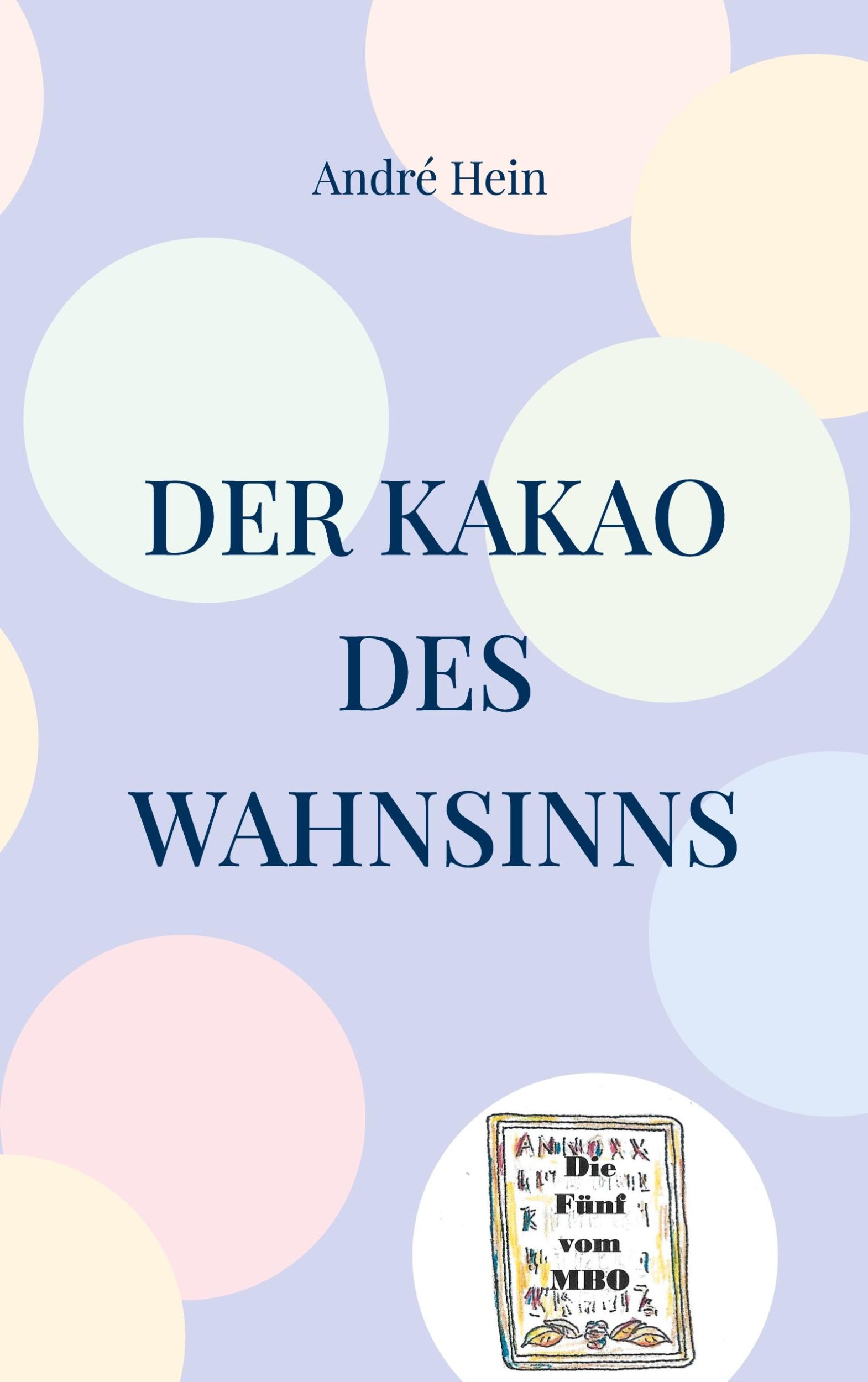 Cover: 9783758311857 | Der Kakao des Wahnsinns | André Hein | Taschenbuch | Die Fünf vom MBO