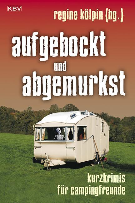 Cover: 9783942446426 | aufgebockt und abgemurkst | Kurzkrimis für Campingfreunde | Kölpin