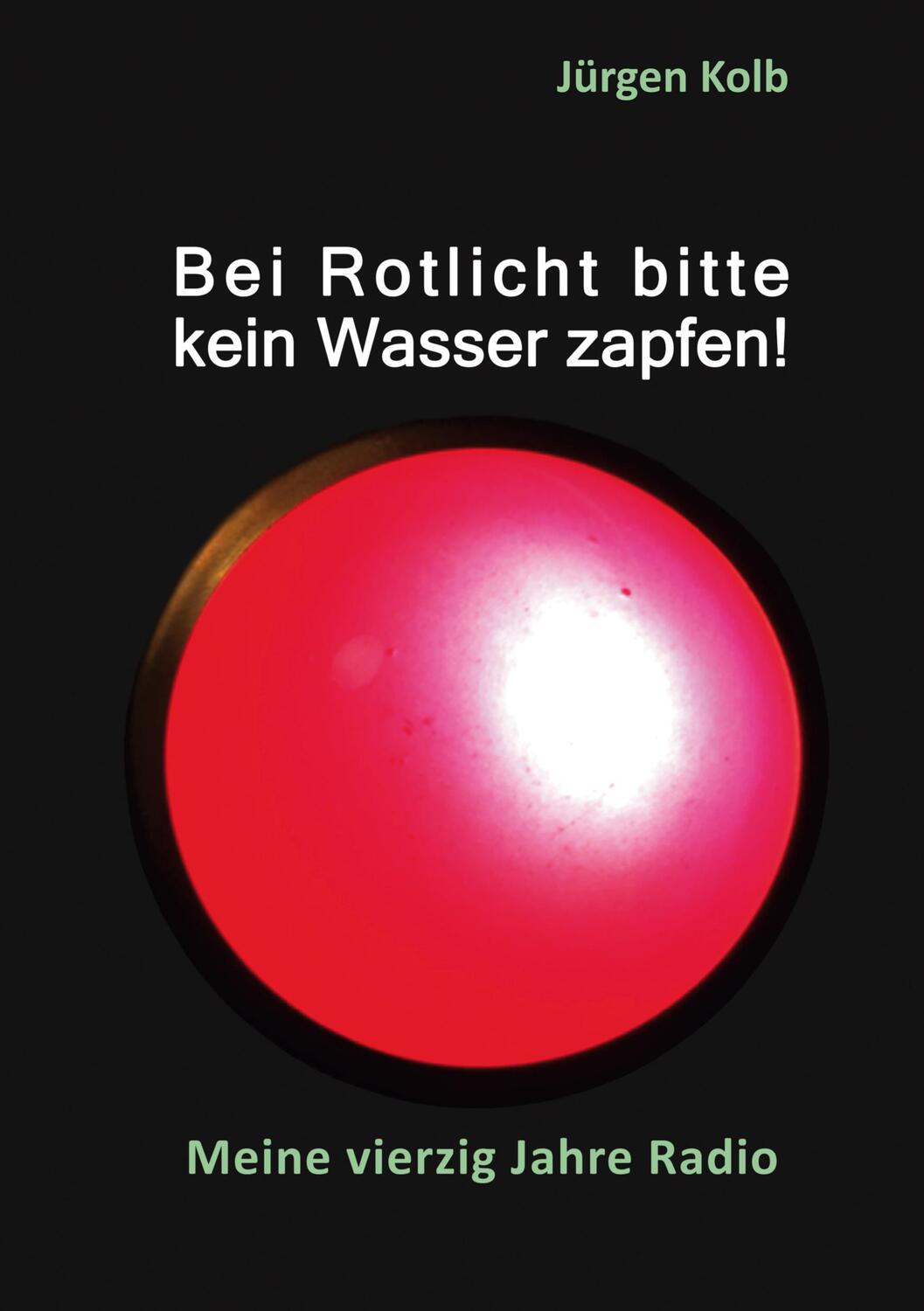 Cover: 9783753472386 | Bei Rotlicht bitte kein Wasser zapfen | Meine vierzig Jahre Radio