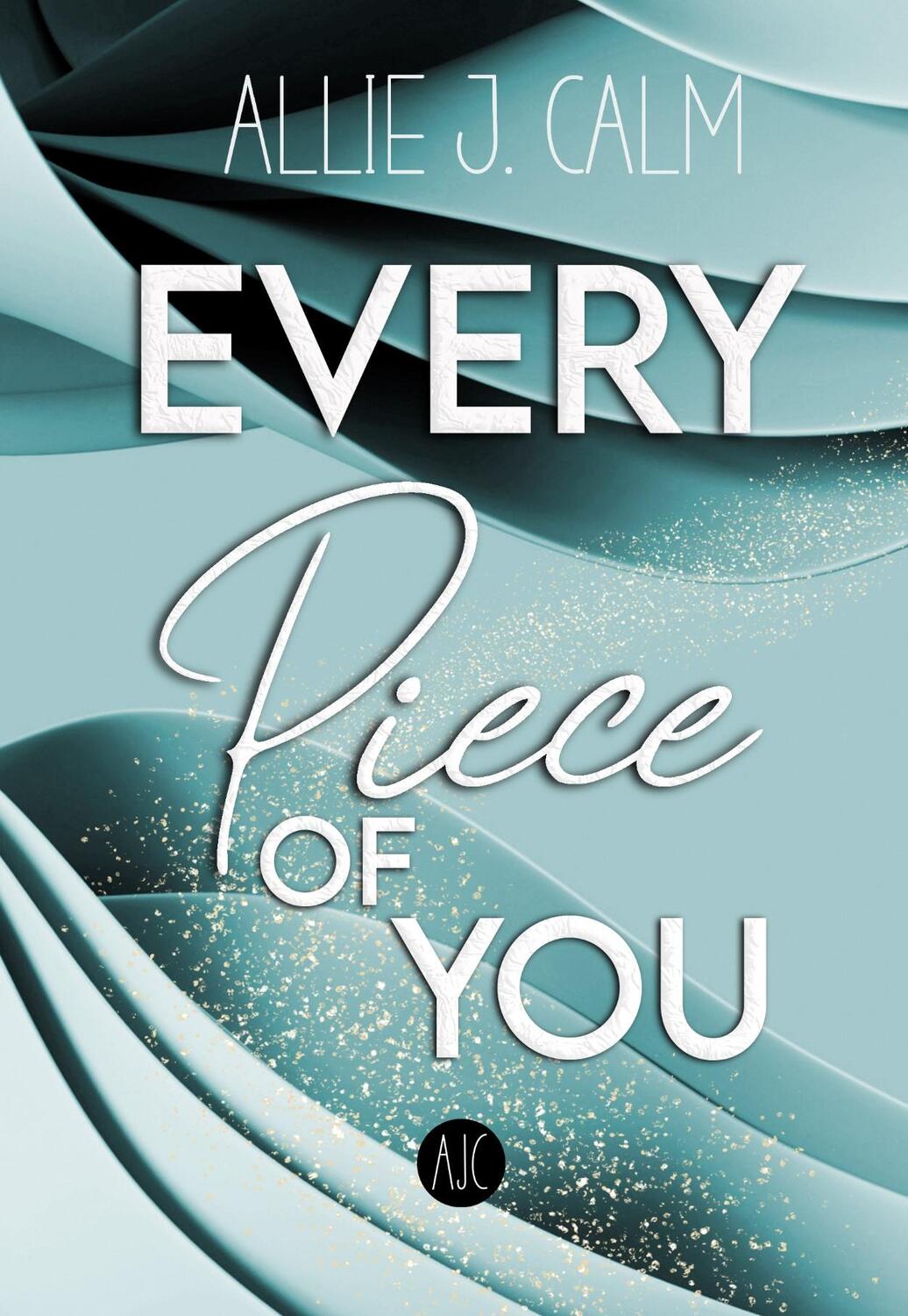 Cover: 9783985957699 | EVERY PIECE OF YOU | Allie J. Calm | Taschenbuch | EVERY Reihe | 2023