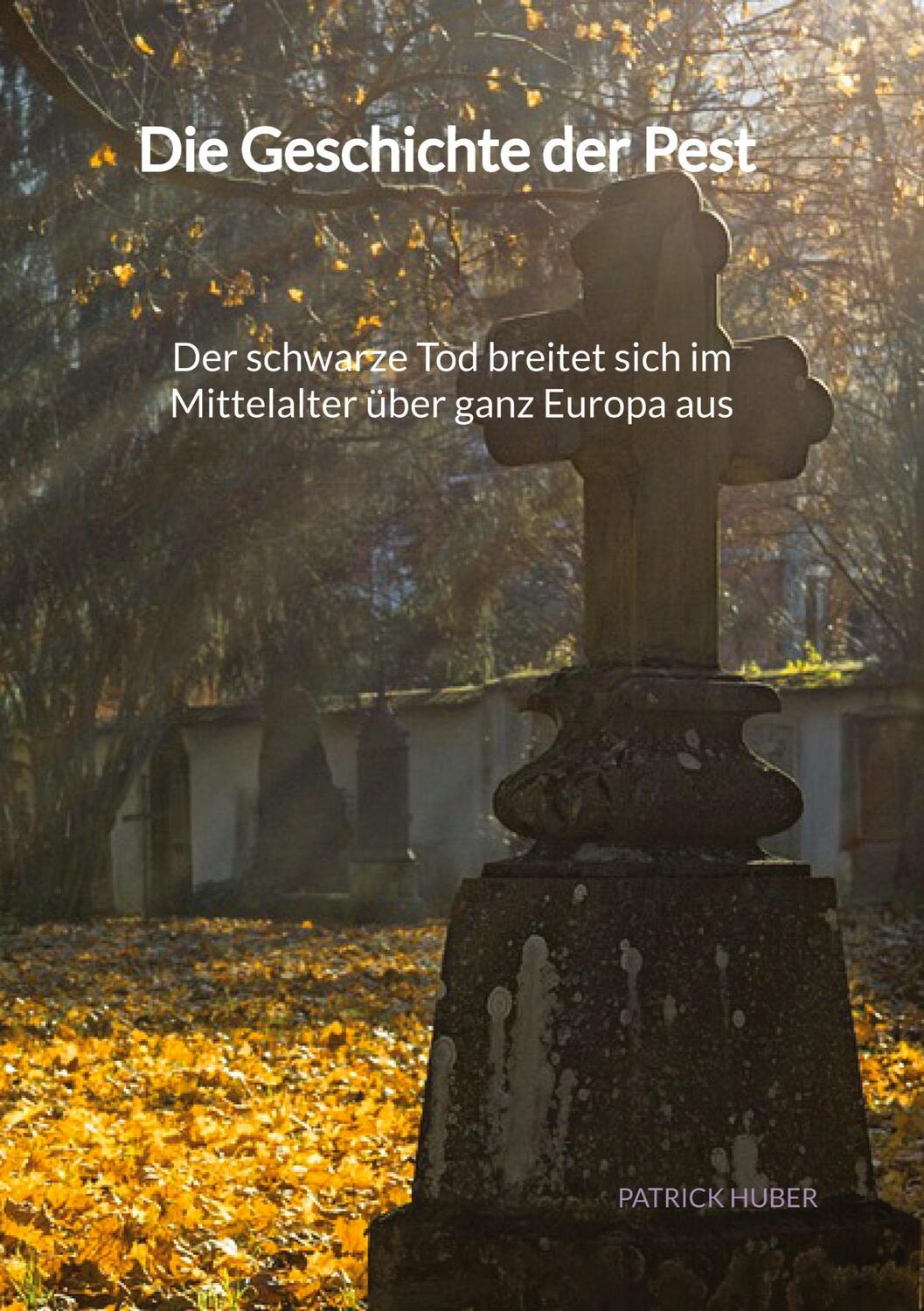 Cover: 9783347976894 | Die Geschichte der Pest - Der schwarze Tod breitet sich im...