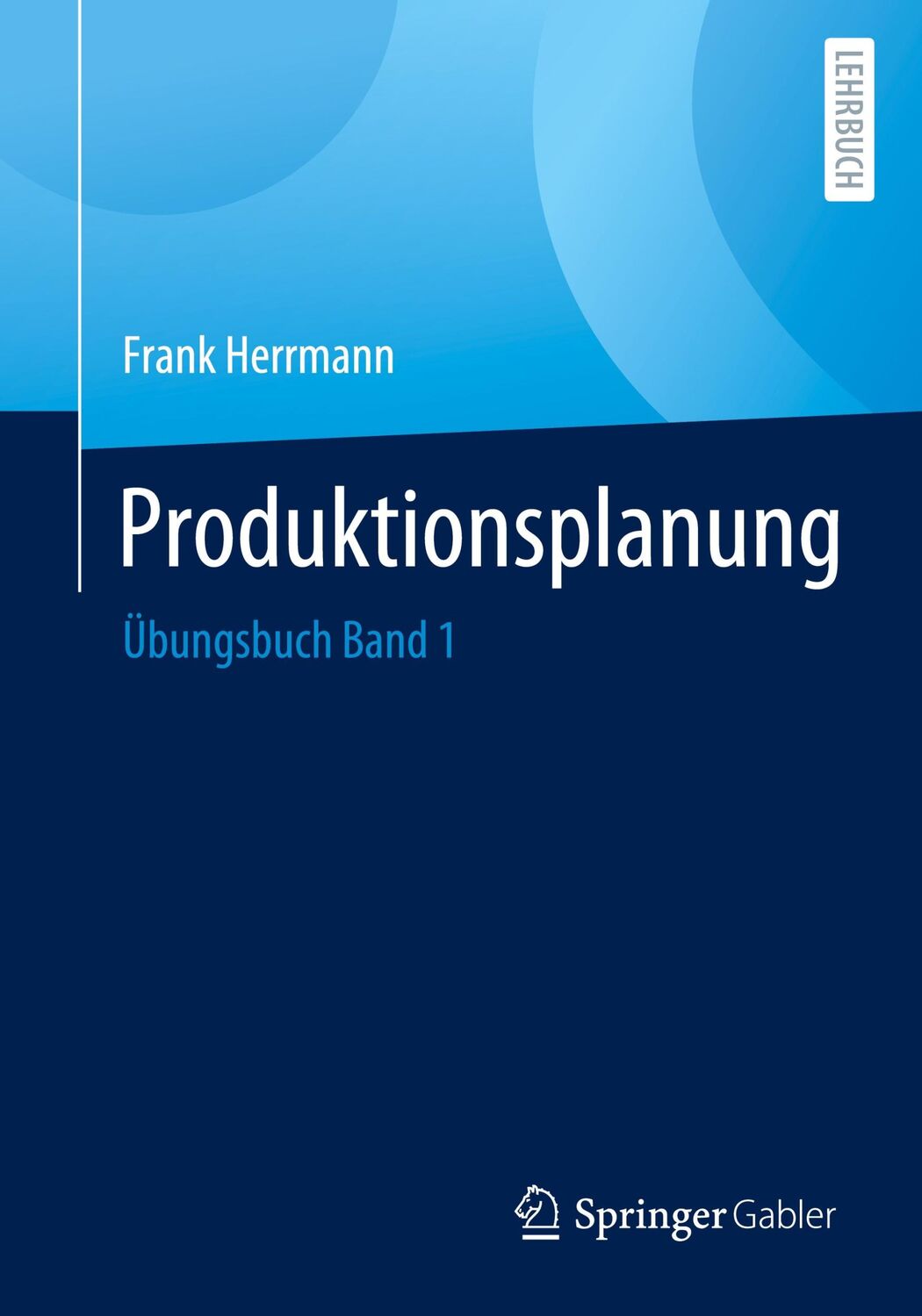 Cover: 9783658402174 | Produktionsplanung | Übungsbuch Band 1 | Frank Herrmann | Taschenbuch