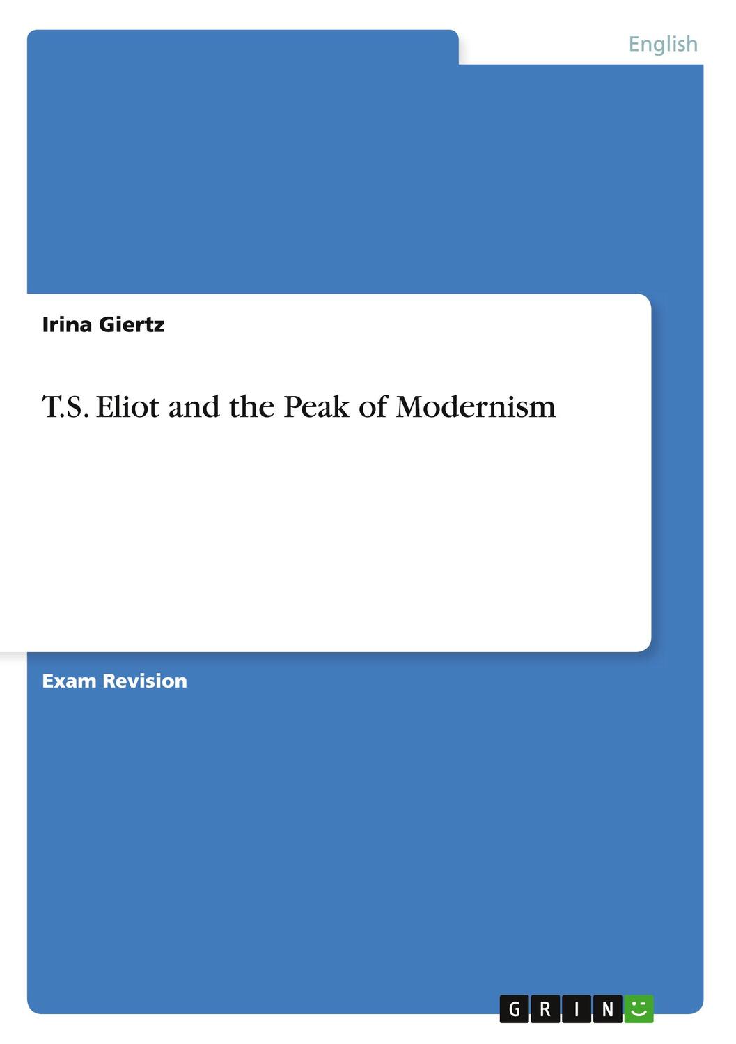 Cover: 9783656851332 | T.S. Eliot and the Peak of Modernism | Irina Giertz | Taschenbuch