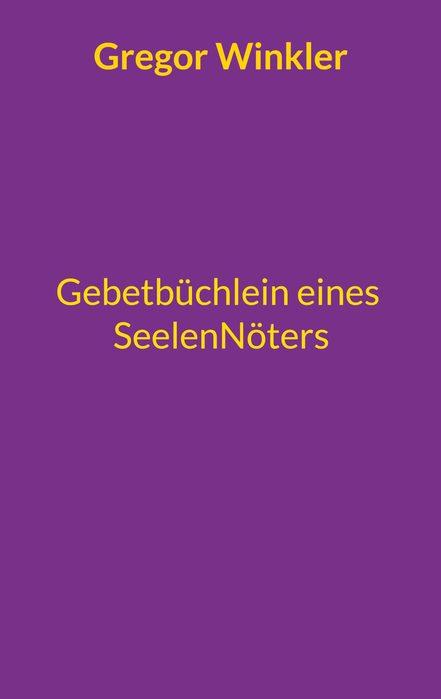 Cover: 9783769310061 | Gebetbüchlein eines Seelennöters | Gregor Winkler | Taschenbuch | 2024