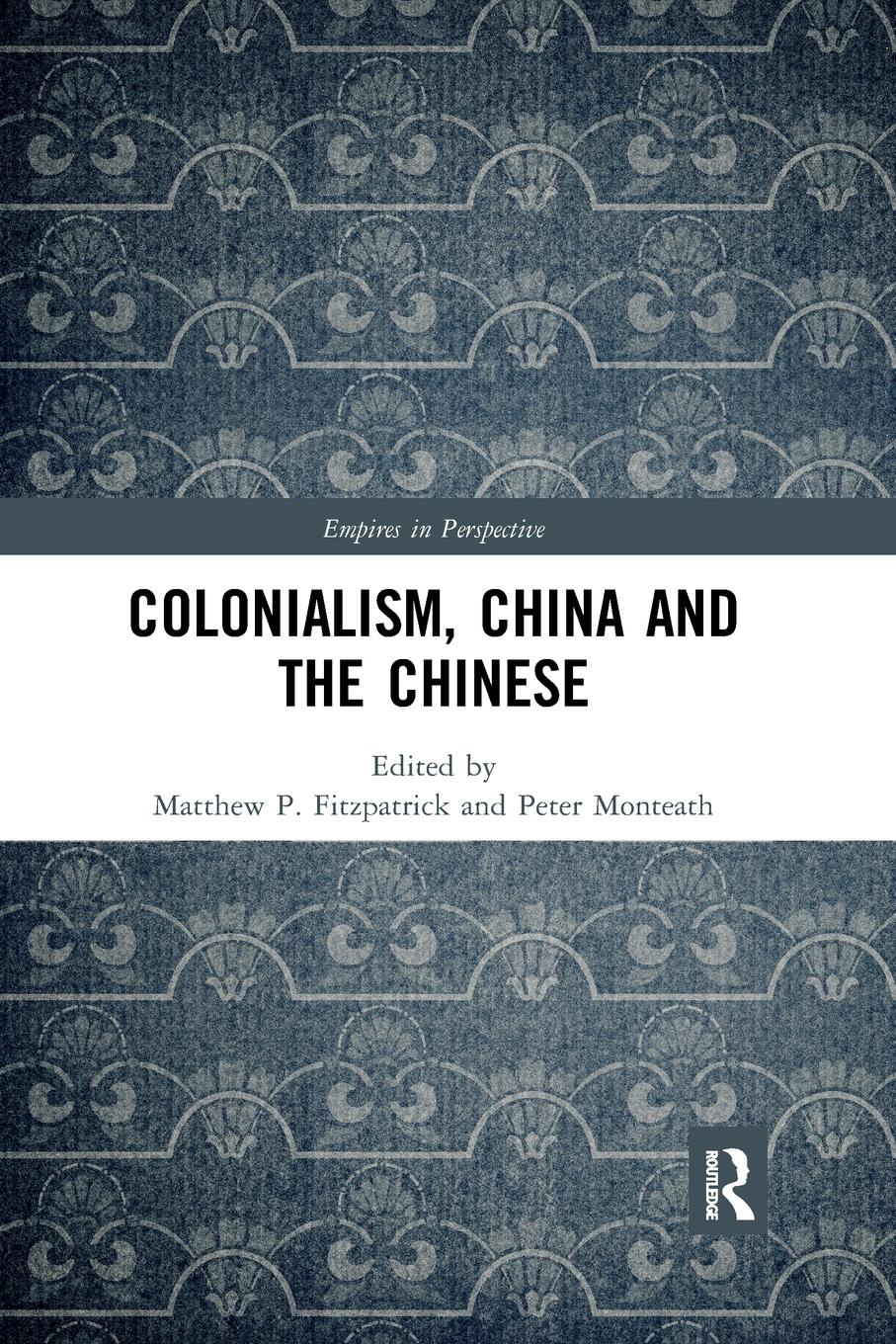 Cover: 9780367785031 | Colonialism, China and the Chinese | Amidst Empires | Peter Monteath