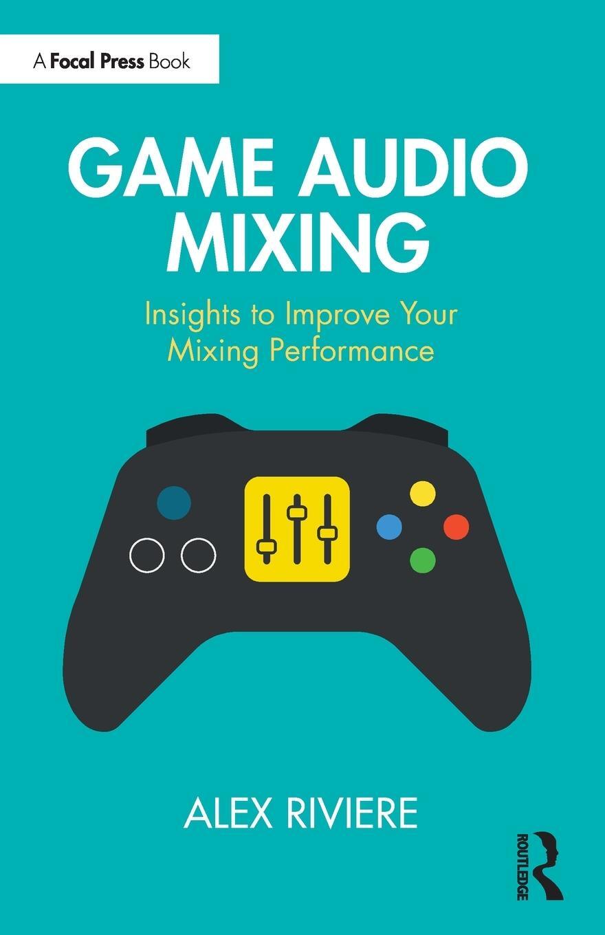 Cover: 9781032397351 | Game Audio Mixing | Insights to Improve Your Mixing Performance | Buch