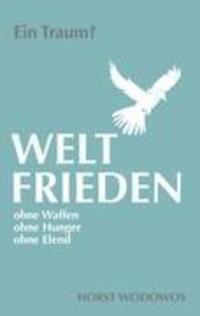 Cover: 9783844878080 | Weltfrieden ohne Waffen, ohne Hunger, ohne Elend. Ein Traum? | Wodowos