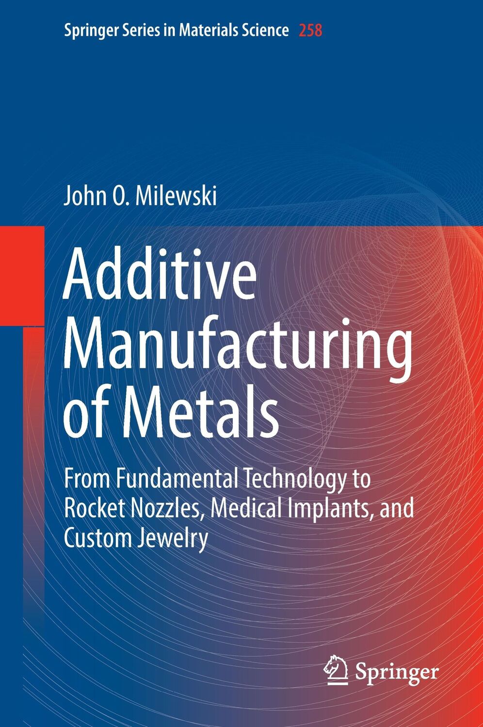 Cover: 9783319582047 | Additive Manufacturing of Metals | John O. Milewski | Buch | xxvi