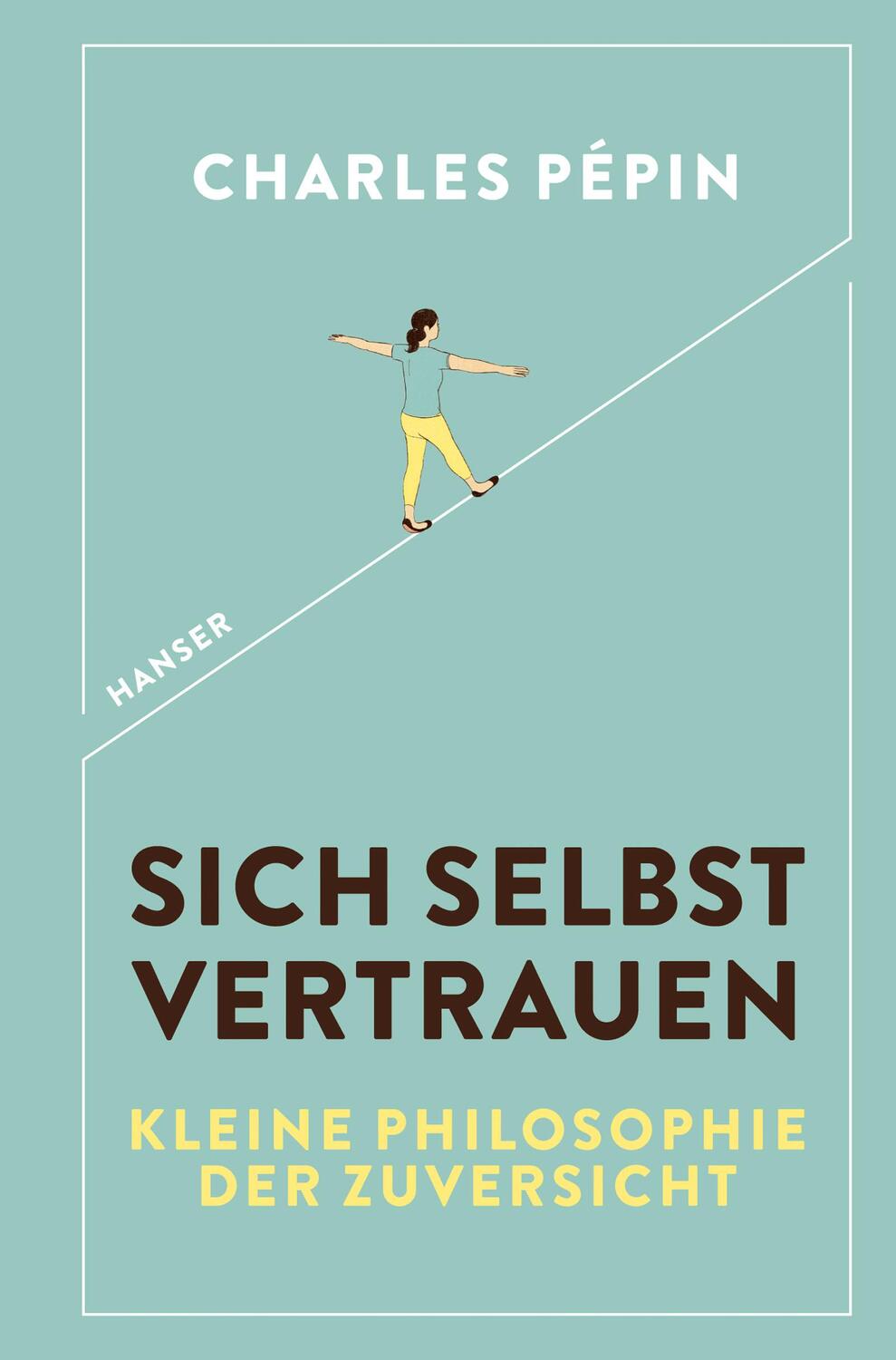 Cover: 9783446262263 | Sich selbst vertrauen | Kleine Philosophie der Zuversicht | Pépin